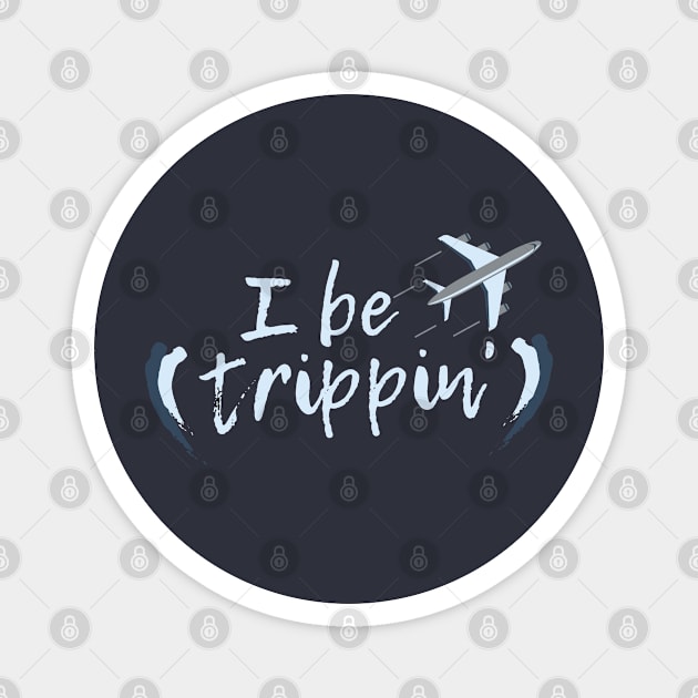 I be trippin Magnet by traveladventureapparel@gmail.com